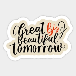 Great Big Beautiful Tomorrow Sticker